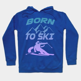 Winter Sports Skiers Skiing Born To Ski Hoodie